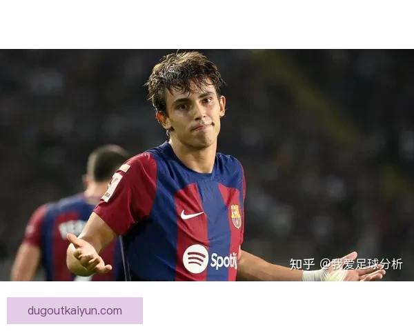 菲利克斯盘带风格逐渐成熟，状态回暖备受关注